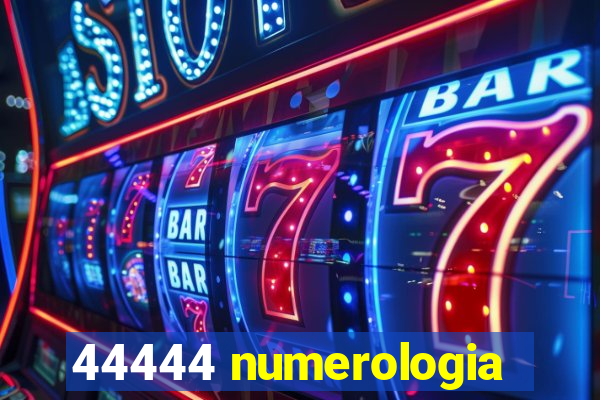 44444 numerologia